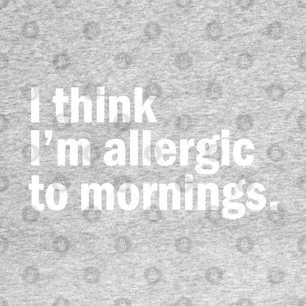 I think I'm allergic to mornings. by SamridhiVerma18